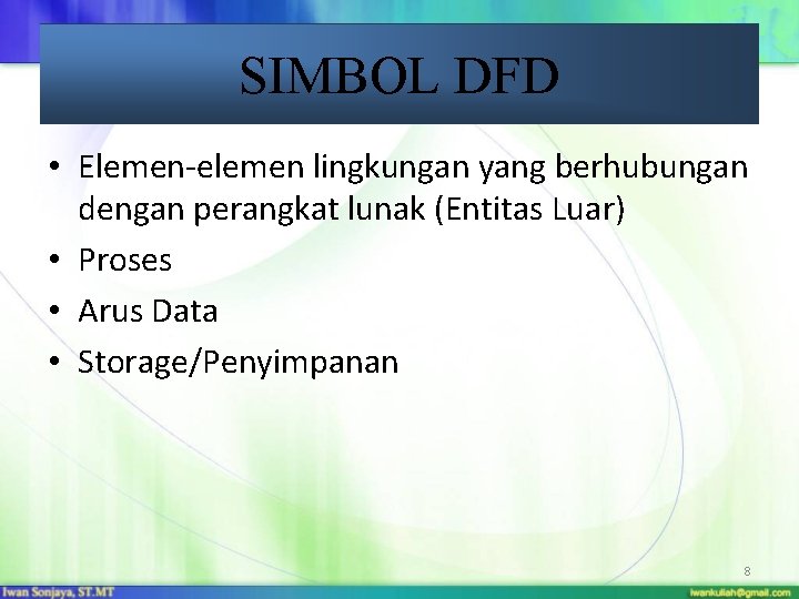 SIMBOL DFD • Elemen-elemen lingkungan yang berhubungan dengan perangkat lunak (Entitas Luar) • Proses