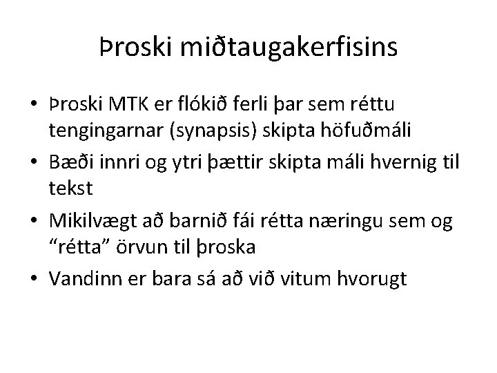 Þroski miðtaugakerfisins • Þroski MTK er flókið ferli þar sem réttu tengingarnar (synapsis) skipta