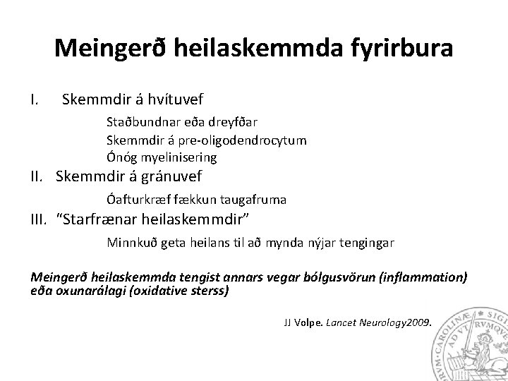 Meingerð heilaskemmda fyrirbura I. Skemmdir á hvítuvef Staðbundnar eða dreyfðar Skemmdir á pre-oligodendrocytum Ónóg