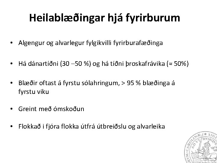 Heilablæðingar hjá fyrirburum • Algengur og alvarlegur fylgikvilli fyrirburafæðinga • Há dánartíðni (30 –