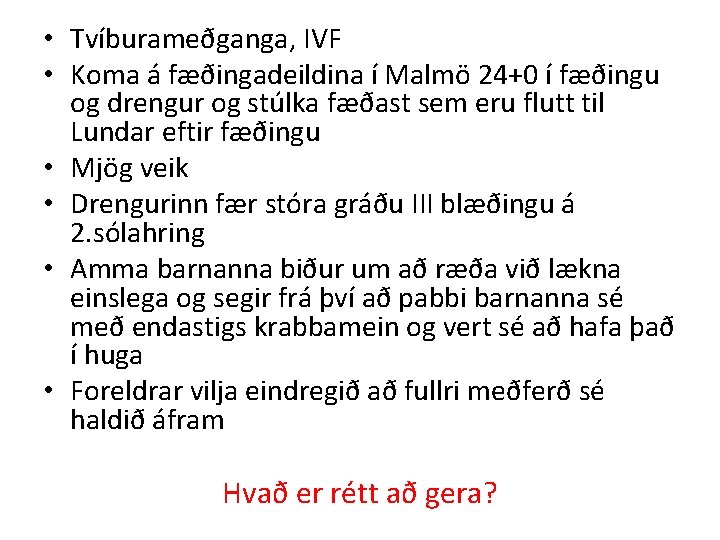  • Tvíburameðganga, IVF • Koma á fæðingadeildina í Malmö 24+0 í fæðingu og