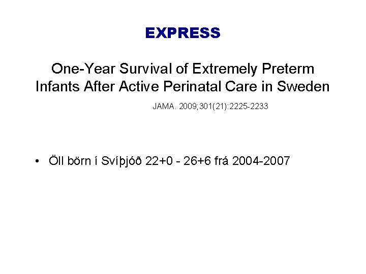 EXPRESS One-Year Survival of Extremely Preterm Infants After Active Perinatal Care in Sweden JAMA.