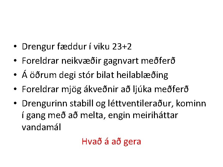  • • • Drengur fæddur í viku 23+2 Foreldrar neikvæðir gagnvart meðferð Á