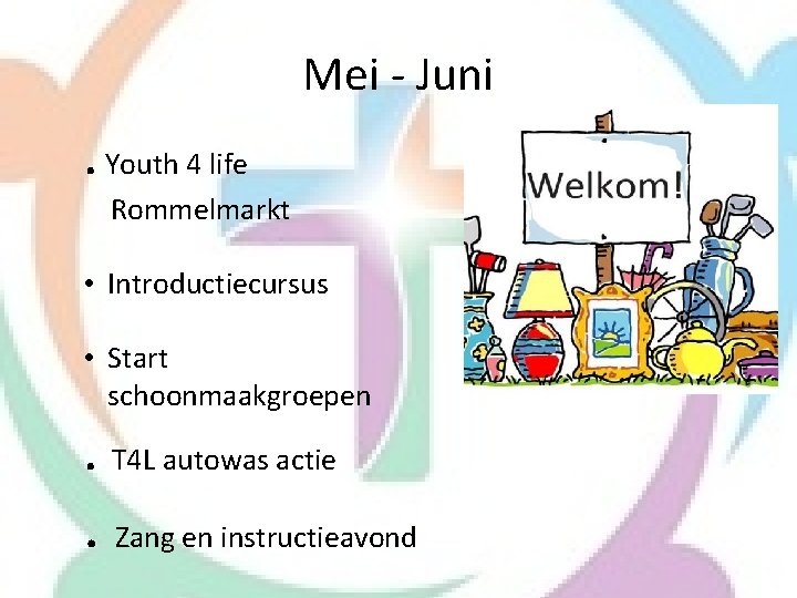 Mei - Juni . Youth 4 life Rommelmarkt • Introductiecursus • Start schoonmaakgroepen .