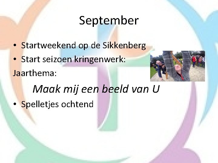 September • Startweekend op de Sikkenberg • Start seizoen kringenwerk: Jaarthema: Maak mij een