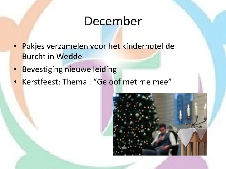 December • Pakjes verzamelen voor het kinderhotel de Burcht in Wedde • Bevestiging nieuwe