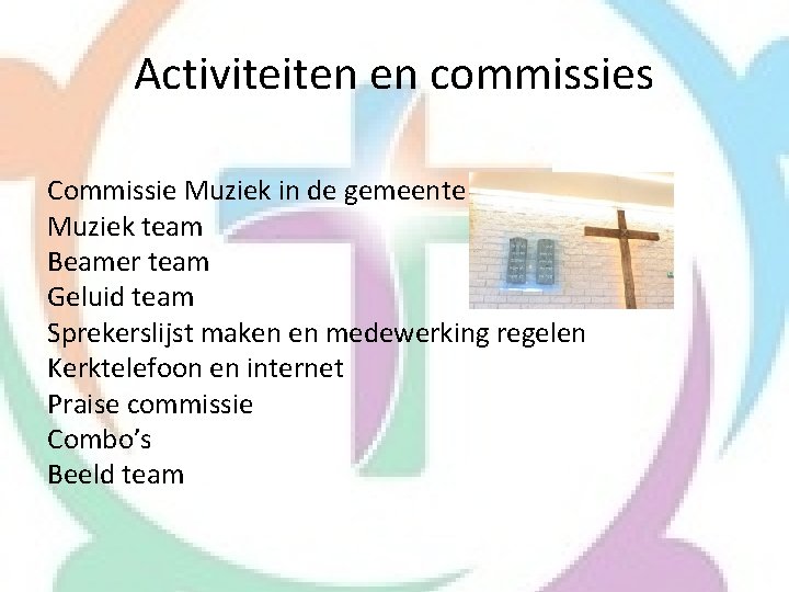 Activiteiten en commissies Commissie Muziek in de gemeente Muziek team Beamer team Geluid team