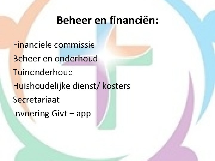 Beheer en financiën: Financiële commissie Beheer en onderhoud Tuinonderhoud Huishoudelijke dienst/ kosters Secretariaat Invoering