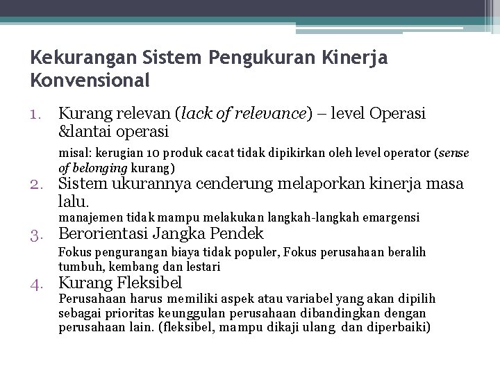 Kekurangan Sistem Pengukuran Kinerja Konvensional 1. Kurang relevan (lack of relevance) – level Operasi