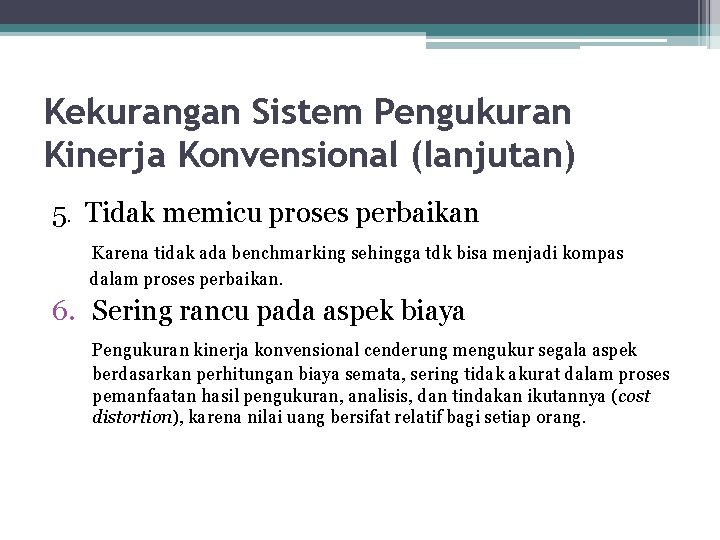 Kekurangan Sistem Pengukuran Kinerja Konvensional (lanjutan) 5. Tidak memicu proses perbaikan Karena tidak ada