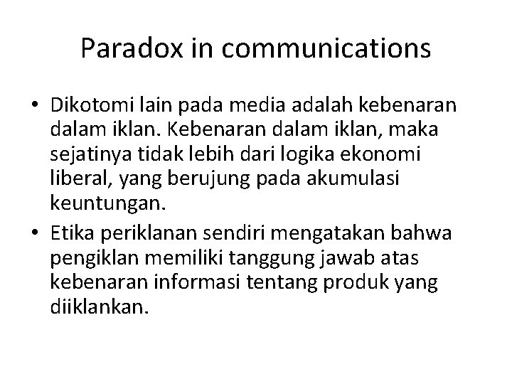 Paradox in communications • Dikotomi lain pada media adalah kebenaran dalam iklan. Kebenaran dalam