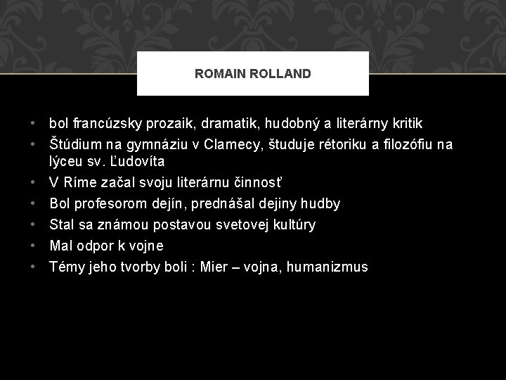 ROMAIN ROLLAND • bol francúzsky prozaik, dramatik, hudobný a literárny kritik • Štúdium na