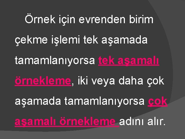 Örnek için evrenden birim çekme işlemi tek aşamada tamamlanıyorsa tek aşamalı örnekleme, iki veya