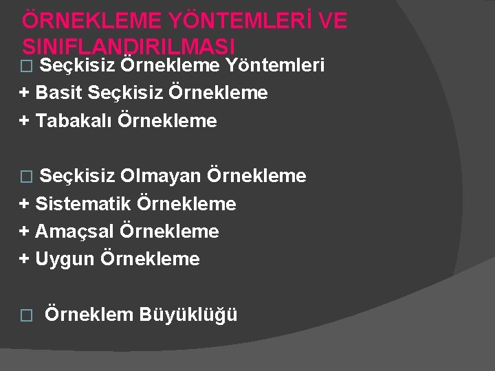 ÖRNEKLEME YÖNTEMLERİ VE SINIFLANDIRILMASI Seçkisiz Örnekleme Yöntemleri + Basit Seçkisiz Örnekleme + Tabakalı Örnekleme