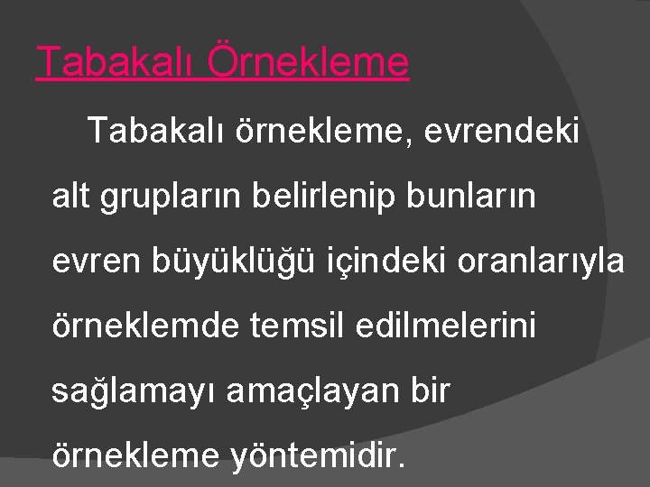 Tabakalı Örnekleme Tabakalı örnekleme, evrendeki alt grupların belirlenip bunların evren büyüklüğü içindeki oranlarıyla örneklemde