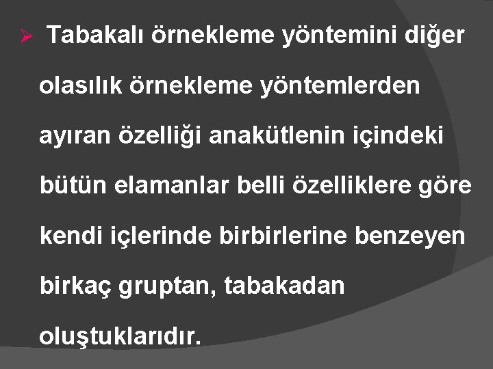 Ø Tabakalı örnekleme yöntemini diğer olasılık örnekleme yöntemlerden ayıran özelliği anakütlenin içindeki bütün elamanlar