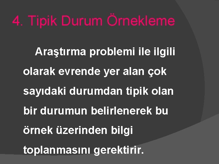 4. Tipik Durum Örnekleme Araştırma problemi ile ilgili olarak evrende yer alan çok sayıdaki