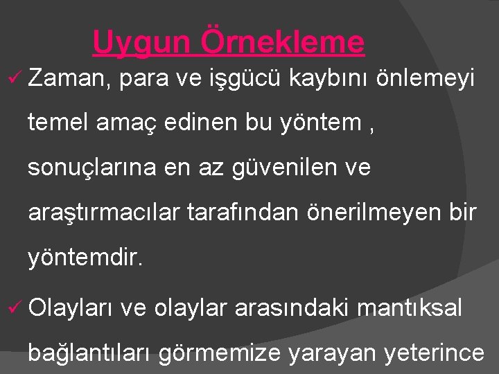 Uygun Örnekleme ü Zaman, para ve işgücü kaybını önlemeyi temel amaç edinen bu yöntem