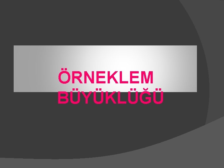 ÖRNEKLEM BÜYÜKLÜĞÜ 