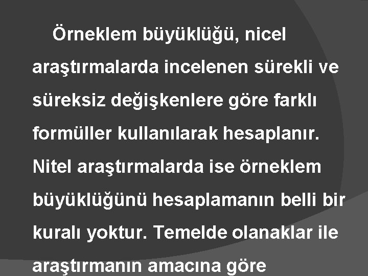 Örneklem büyüklüğü, nicel araştırmalarda incelenen sürekli ve süreksiz değişkenlere göre farklı formüller kullanılarak hesaplanır.