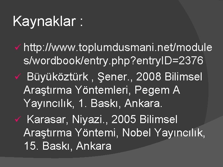 Kaynaklar : ü http: //www. toplumdusmani. net/module s/wordbook/entry. php? entry. ID=2376 ü Büyüköztürk ,