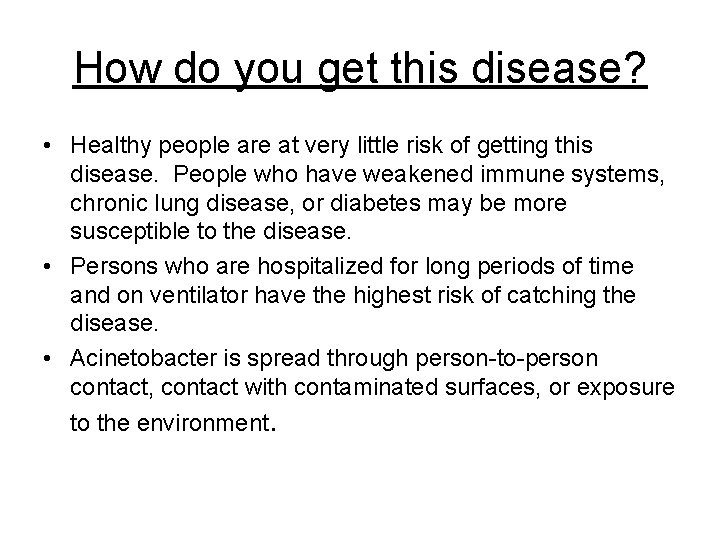 How do you get this disease? • Healthy people are at very little risk