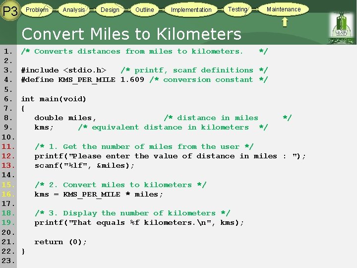 P 3 Problem Analysis Design Outline Implementation Testing Maintenance Convert Miles to Kilometers 1. P 3 Problem Analysis Design Outline Implementation Testing Maintenance Convert Miles to Kilometers 1.