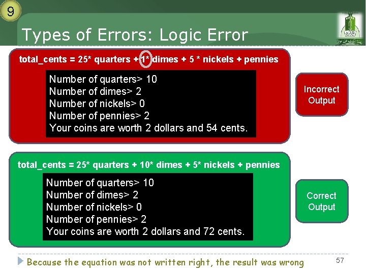9 Types of Errors: Logic Error total_cents = 25* quarters + 1* dimes + 9 Types of Errors: Logic Error total_cents = 25* quarters + 1* dimes +