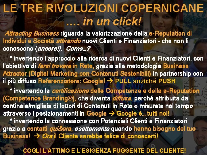 LE TRE RIVOLUZIONI COPERNICANE …. in un click! Attracting Business riguarda la valorizzazione della