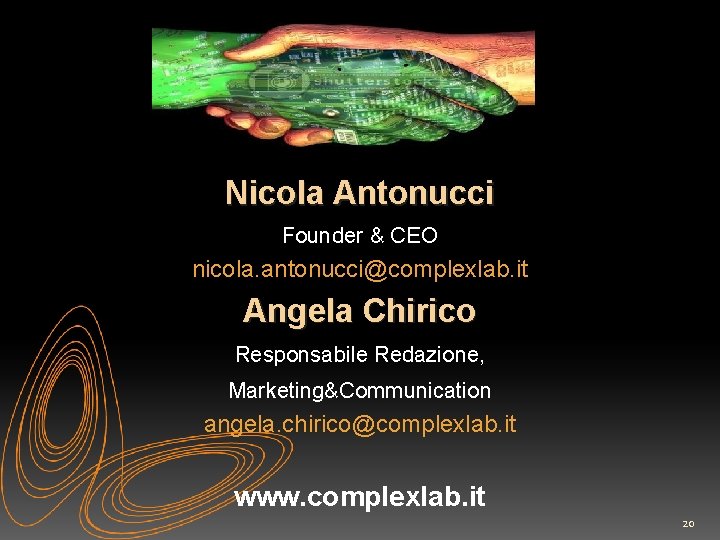 Nicola Antonucci Founder & CEO nicola. antonucci@complexlab. it Angela Chirico Responsabile Redazione, Marketing&Communication angela.