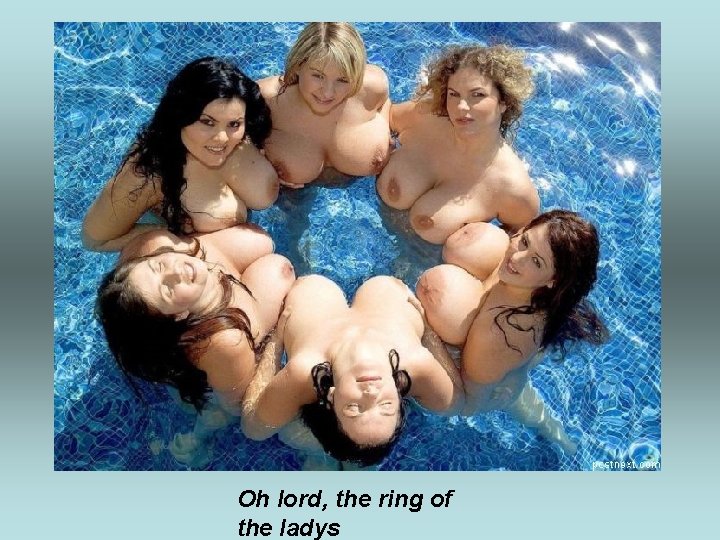 Oh lord, the ring of the ladys 