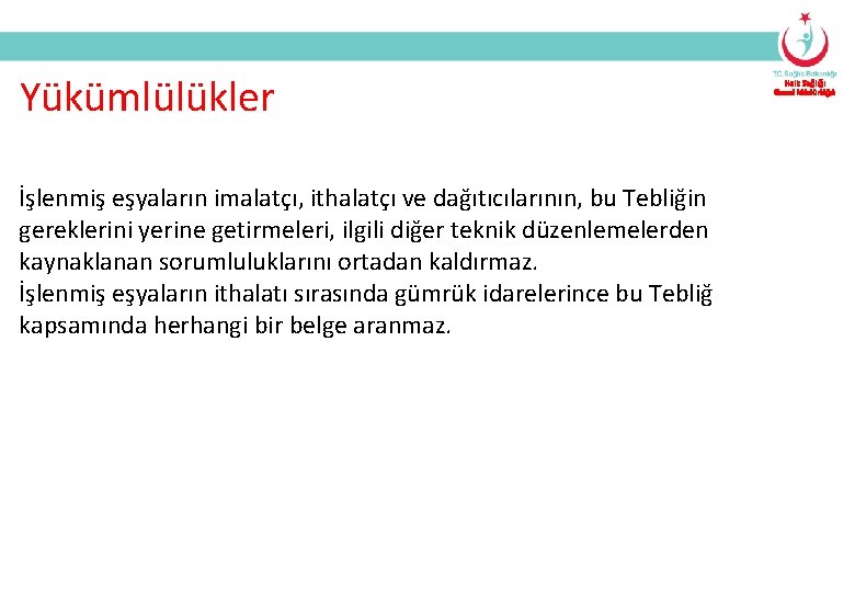 Yükümlülükler İşlenmiş eşyaların imalatçı, ithalatçı ve dağıtıcılarının, bu Tebliğin gereklerini yerine getirmeleri, ilgili diğer