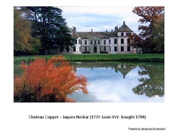 title Chateau Coppet – Jaques Neckar (1776 Louis XVI; bought 1784) Thanks to Johannes