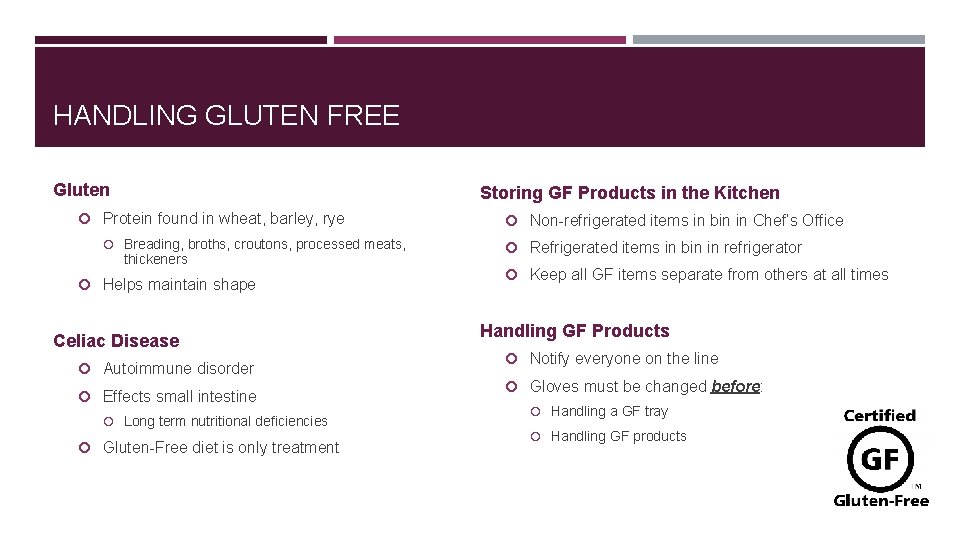 HANDLING GLUTEN FREE Gluten Protein found in wheat, barley, rye Breading, broths, croutons, processed