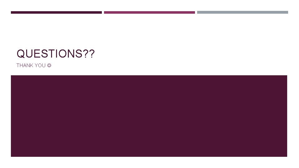 QUESTIONS? ? THANK YOU 