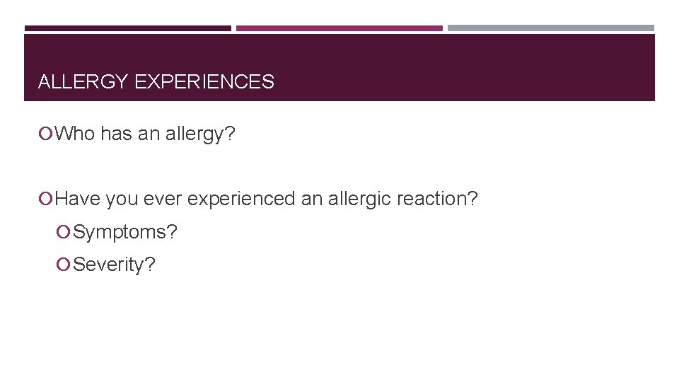 ALLERGY EXPERIENCES Who has an allergy? Have you ever experienced an allergic reaction? Symptoms?