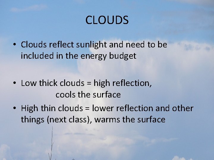 CLOUDS • Clouds reflect sunlight and need to be included in the energy budget