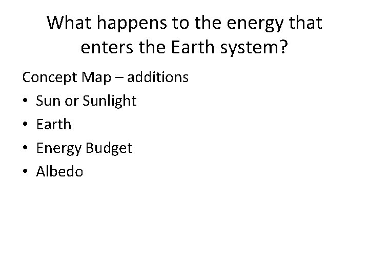 What happens to the energy that enters the Earth system? Concept Map – additions
