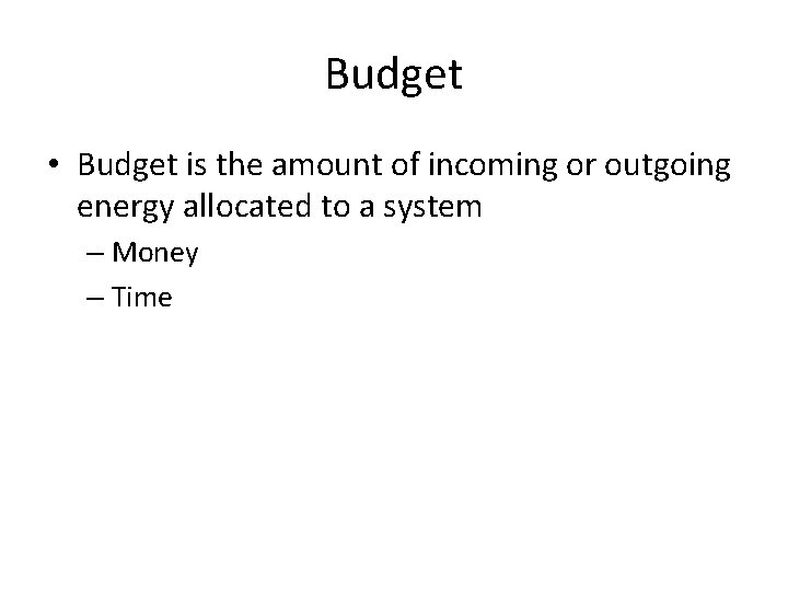 Budget • Budget is the amount of incoming or outgoing energy allocated to a