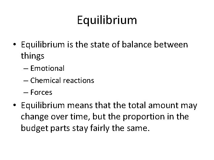 Equilibrium • Equilibrium is the state of balance between things – Emotional – Chemical