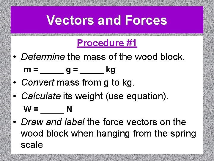 Vectors and Forces Procedure #1 • Determine the mass of the wood block. m