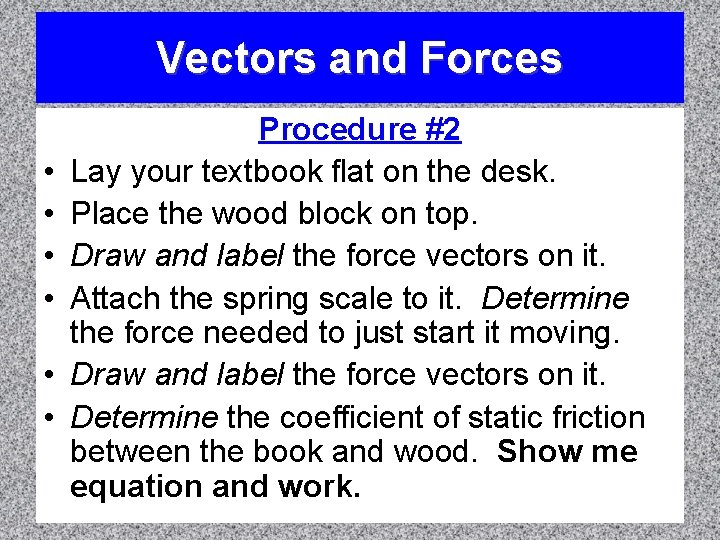 Vectors and Forces • • • Procedure #2 Lay your textbook flat on the