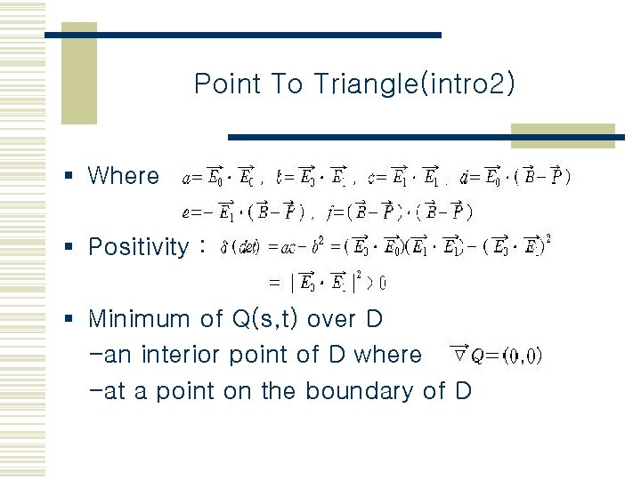 Point To Triangle(intro 2) § Where § Positivity : § Minimum of Q(s, t)
