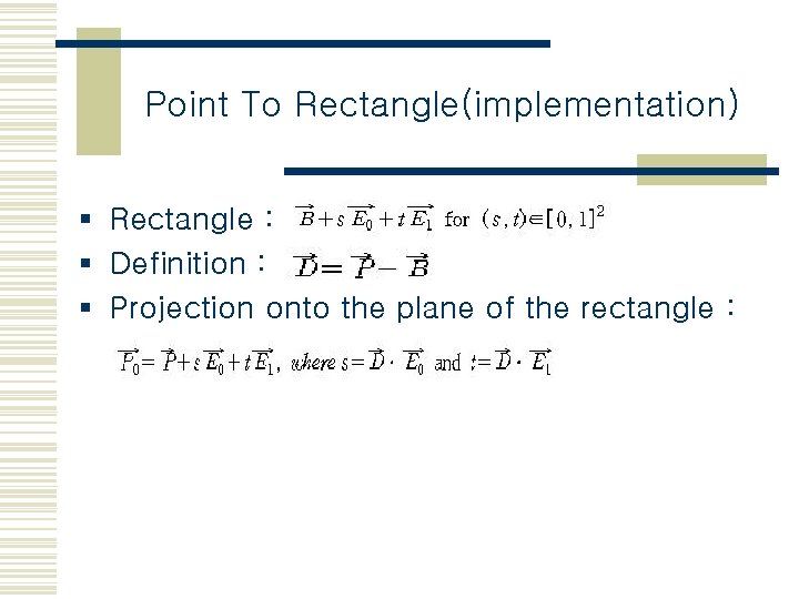 Point To Rectangle(implementation) § Rectangle : § Definition : § Projection onto the plane