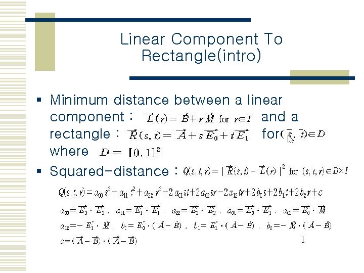 Linear Component To Rectangle(intro) § Minimum distance between a linear component : and a