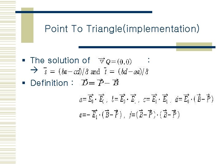 Point To Triangle(implementation) § The solution of § Definition : : 