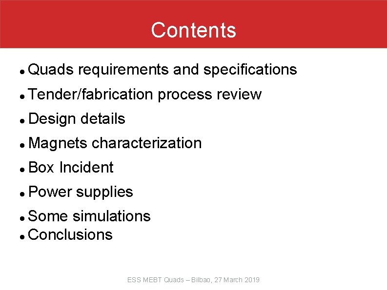 Contents Quads requirements and specifications Tender/fabrication process review Design details Magnets characterization Box Incident