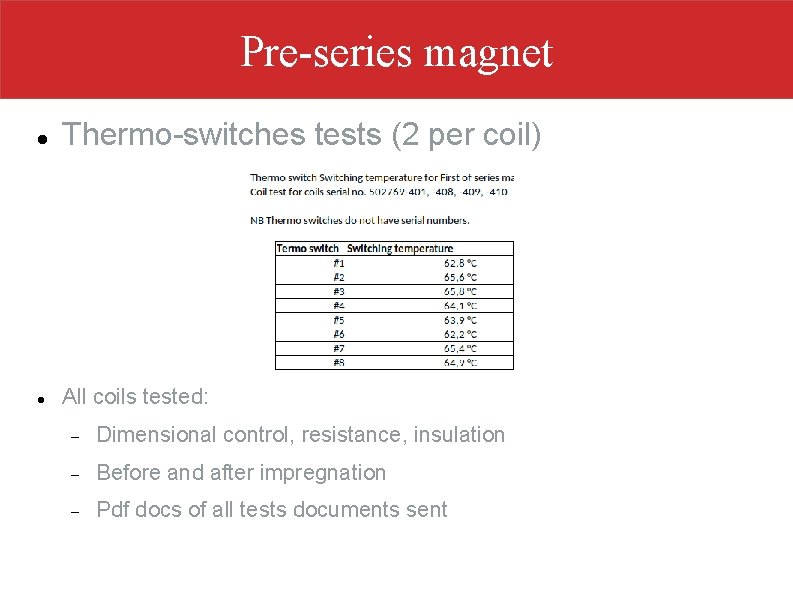 Pre-series magnet Thermo-switches tests (2 per coil) All coils tested: Dimensional control, resistance, insulation