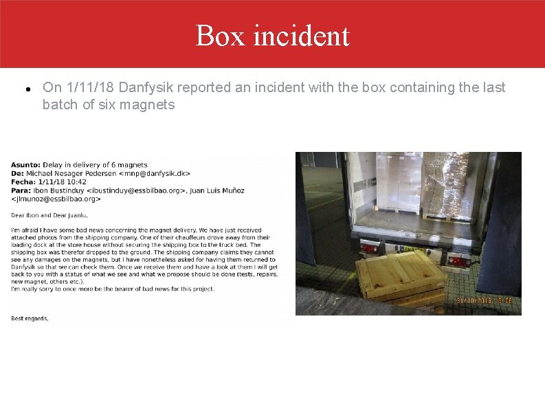 Box incident On 1/11/18 Danfysik reported an incident with the box containing the last