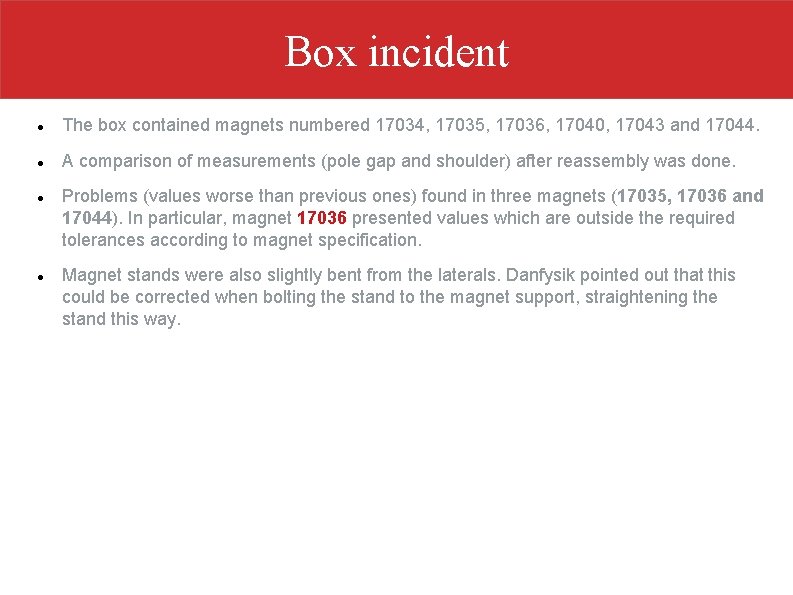 Box incident The box contained magnets numbered 17034, 17035, 17036, 17040, 17043 and 17044.